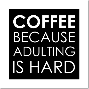 coffee because adulting is hard Posters and Art